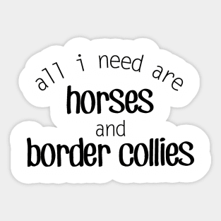 All I need are Horses and Border Collies Sticker